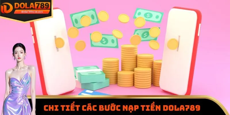 Nạp Tiền Dola789 2 Chi tiết các bước nạp tiền Dola789
