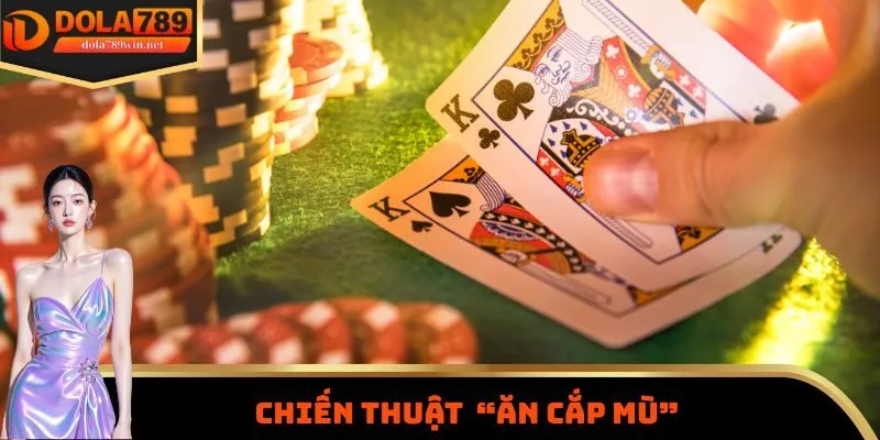 Chơi Poker Dola789 Đánh Đâu Thắng Đó Với 3 Chiến Lược Cược Hiệu Quả 3 Chiến thuật chơi poker Dola789 “Ăn cắp mù”