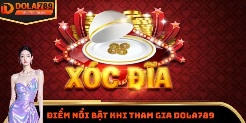 Chơi Xóc Đĩa DOLA789 - Loại Hình Giải Trí Rất Được Yêu Thích 3 Một vài điểm rất nổi bật cần nắm được về trò chơi xóc đĩa DOLA789