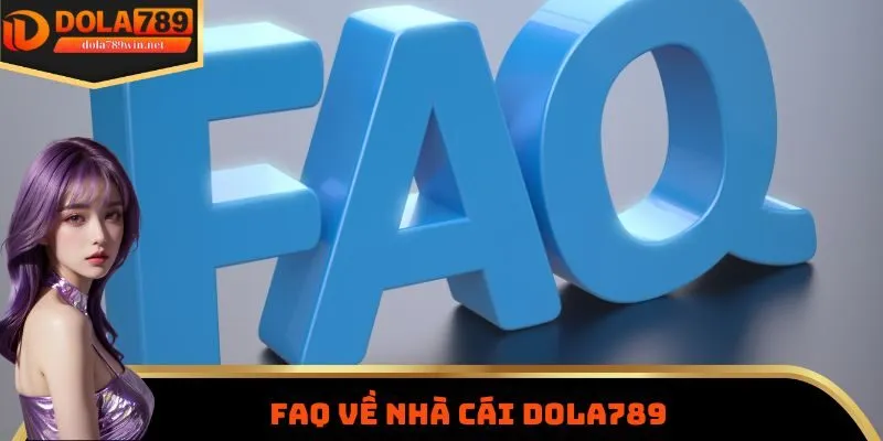 Dola789 13 FAQ về nhà cái Dola789