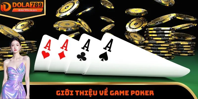 Chơi Poker Dola789 Đánh Đâu Thắng Đó Với 3 Chiến Lược Cược Hiệu Quả 1 Giới thiệu về game poker