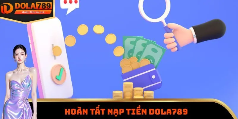 Nạp Tiền Dola789 3 Hoàn tất nạp tiền Dola789