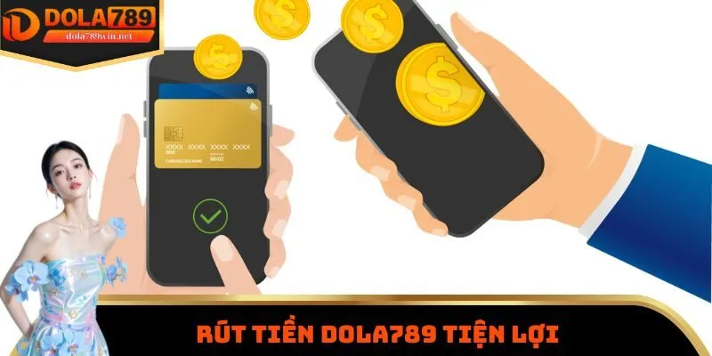 Dola789 12 Rút tiền Dola789 tiện lợi