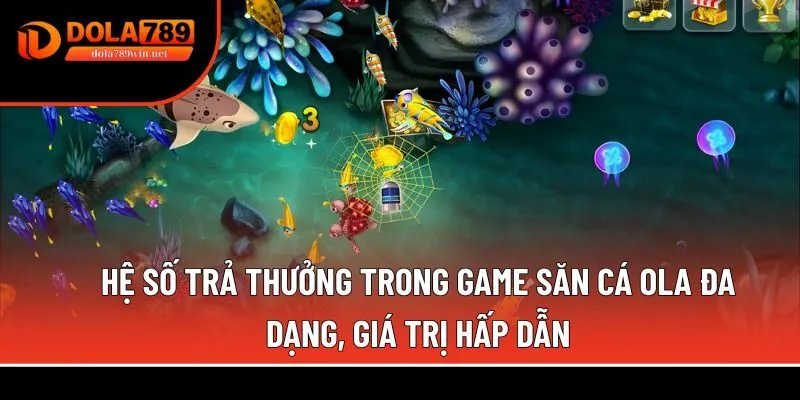 Bắn cá Ola 2 Hệ số trả thưởng