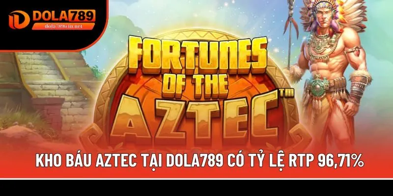 Kho báu Aztec 1 Kho báu Aztec tại Dola789