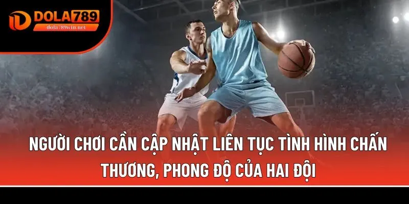 Cá cược bóng rổ 3 cập nhật liên tục tình phong độ của hai đội