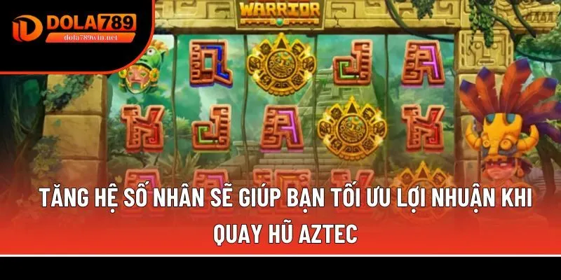 Kho báu Aztec 2 quay hũ Aztec